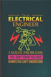 I'm an Electrical Engineer I Solve Problems You Don't Know You Have in Ways You Can't Understand