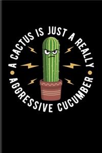 A Cactus Is Just A Really Aggressive Cucumber