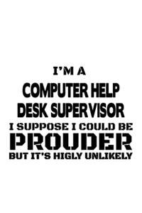 I'm A Computer Help Desk Supervisor I Suppose I Could Be Prouder But It's Highly Unlikely