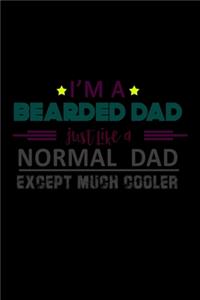 I'm A Bearded Dad Just Like A Normal Dad Except Much Cooler