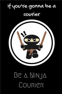 If you're gonna be a Courier be a Ninja Courier