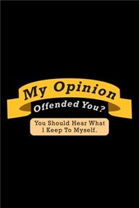 My Opinion Offended You? You Should Hear What I Keep To Myself