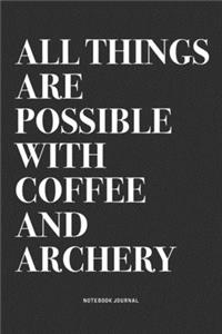 All Things Are Possible With Coffee And Archery