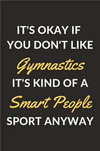 It's Okay If You Don't Like Gymnastics It's Kind Of A Smart People Sport Anyway