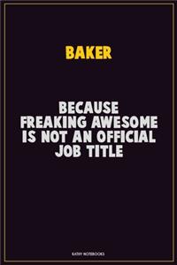 Baker, Because Freaking Awesome Is Not An Official Job Title