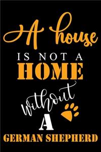 A House Is Not A Home Without A German Shepherd