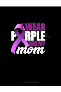 I Wear Purple For My Mom