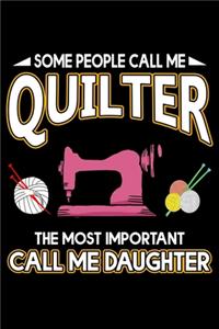 Some People Call Me Quilter The Most Important Call Me Daughter