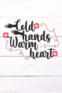 Cold Hands Warm Heart