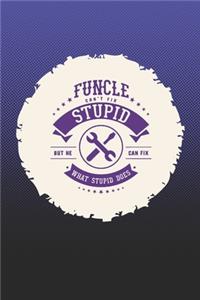 Funcle Can't Fix Stupid But He Can Fix What Stupid Does