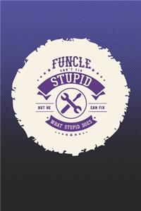 Funcle Can't Fix Stupid But He Can Fix What Stupid Does