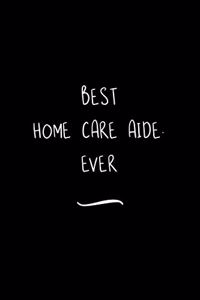 Best Home Care Aide. Ever