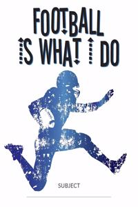 Football Is What I Do School Composition College-Ruled Notebook