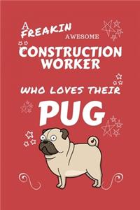 A Freakin Awesome Construction Worker Who Loves Their Pug