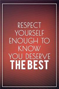 Respect Yourself Enough to Know You Deserve the Best