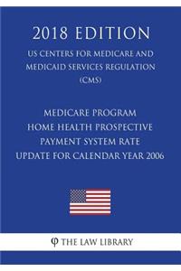 Medicare Program - Home Health Prospective Payment System Rate Update for Calendar Year 2006 (Us Centers for Medicare and Medicaid Services Regulation) (Cms) (2018 Edition)