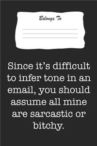 Since It's Difficult to Infer Tone in an Email, You Should Assume All Mine Are Sarcastic or Bitchy