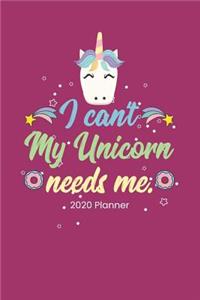 2020 Planner I Can't My Unicorn Needs Me.