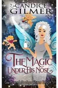 The Magic Under His Nose: A Guys and Godmothers Book