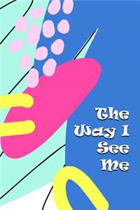 The Way I See Me