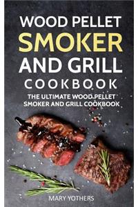 Wood Pellet Smoker and Grill Cookbook: The Ultimate Wood Pellet Smoker and Grill Cookbook