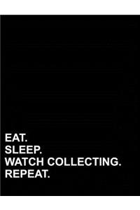 Eat Sleep Watch Collecting Repeat