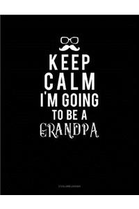 Keep Calm I'm Going to Be a Grandpa
