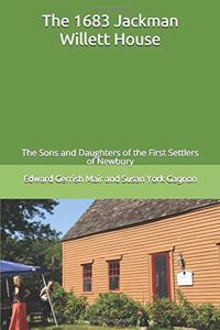 1683 Jackman Willett House: A history of the families who lived here and of the current owner The Sons and Daughters of the First Settlers of Newbury (SDFSN)