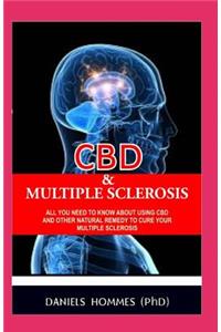CBD & Multiple Sclerosis: All You Need to Know about Using CBD and Other Natural Remedy to Cure Your Multiple Sclerosis