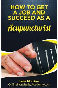 How to Get a Job and Succeed as a Acupuncturist