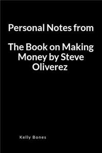 Personal Notes from the Book on Making Money by Steve Oliverez: A Blank Lined Writing Notebook to Journal Your Book Summary