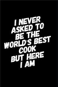 I Never Asked to Be the World's Best Cook But Here I Am