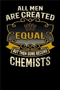 All Men Are Created Equal But Then Some Become Chemists