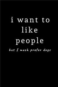 I Want to Like People But I Much Prefer Dogs