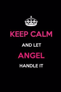 Keep Calm and Let Angel Handle It