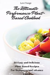 The Ultimate Performance Plant-Based Cookbook