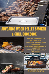 Advcance Wood Pellet Smoker & Grill Cookbook