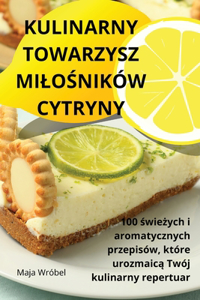 Kulinarny Towarzysz Milo&#346;ników Cytryny