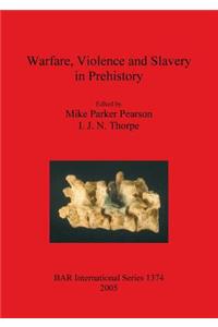 Warfare, Violence and Slavery in Prehistory