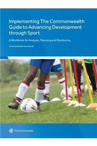 Implementing The Commonwealth Guide to Advancing Development through Sport: A Workbook for Analysis, Planning and Monitoring