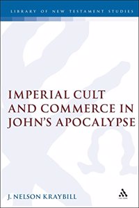 Imperial Cult and Commerce in John's Apocalypse: No. 132 (Journal for the Study of the New Testament Supplement S.)