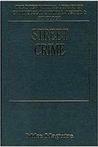 Street Crime (International Library of Criminology, Criminal Justice & Penology)