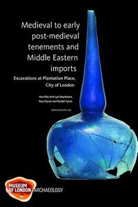 Medieval to early post-medieval tenements and Middle Eastern imports: Excavations at Plantation Place, City of London, 1997-2003