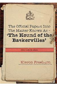 The Official Papers Into the Matter Known as -The Hound of the Baskervilles Dci1435-89 Refers