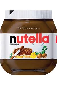 Nutella: The 30 Best Recipes