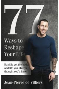 77 Ways to Reshape Your Life