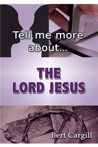 Tell Me More about the Lord Jesus