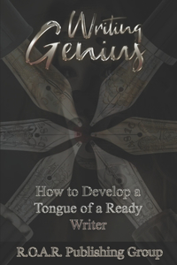Writing Genius: How to Develop a Tongue of a Ready Writer!
