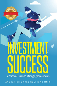 Investment Success: A Practical Guide to Managing Investments