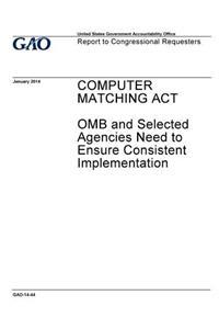 Computer Matching Act, OMB and selected agencies need to ensure consistent implementation